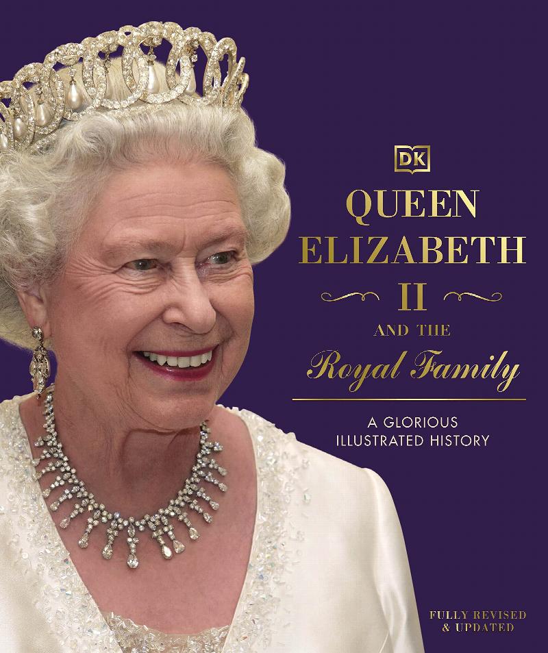 DK - Queen Elizabeth II and the Royal Family: A Glorious Illustrated History