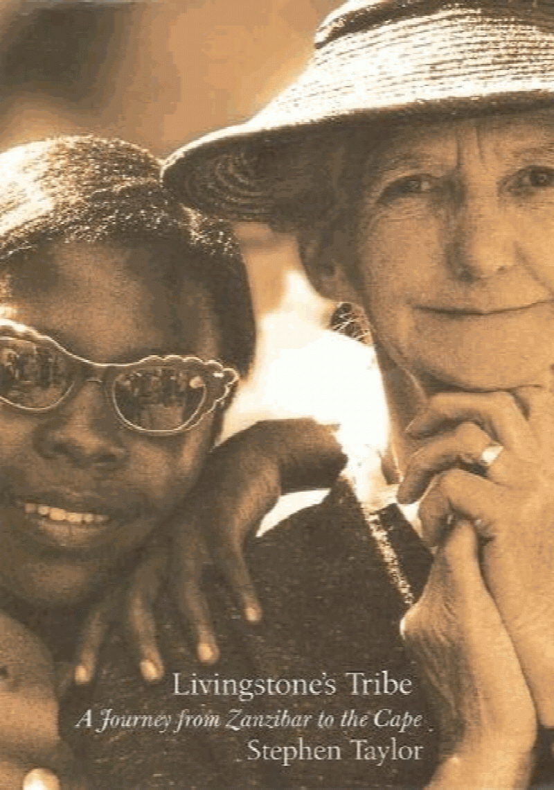 Taylor, S. - Livingstone's Tribe: A Journey From Zanzibar to the Cape