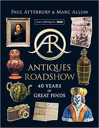 Atterbury, Paul; Allum, Marc - Antiques Roadshow: 40 Years of Great Finds