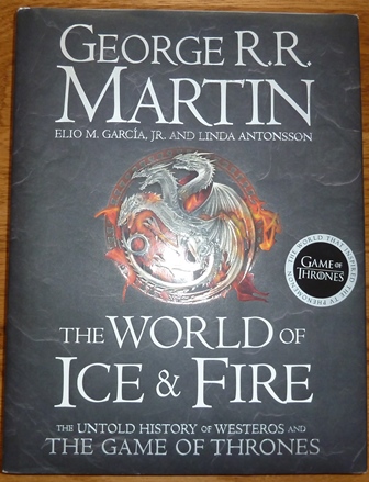 Martin, George R.R.; Garcia Jr., Elio M.; Antonsson, Linda - The World of Ice and Fire: The Untold History of Westeros and the Game of Thrones (First UK edition-first printing)