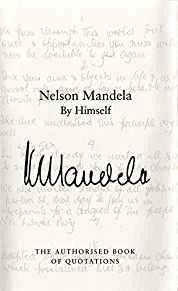 Mandela, Nelson - Nelson Mandela By Himself: The Authorised Book of Quotations