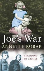 Kobak, Annette. - Joe's War: My Father Decoded
