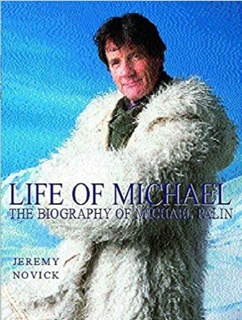 Novick, Jeremy - Life of Michael: Michael Palin - The Illustrated Biography