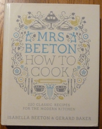 Mrs Beeton How to Cook: 220 Classic Recipes Updated for the Modern Cook