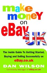 Wilson, Dan - Make Money on eBay UK: The Inside Guide to Getting Started, Buying and Selling Successfully on eBay.co.uk