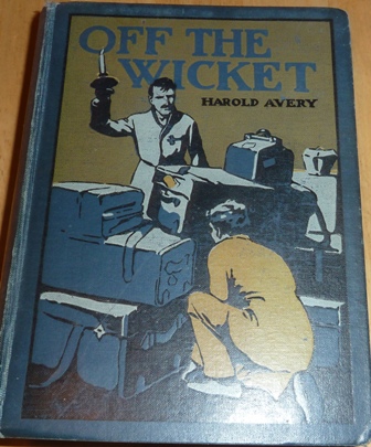 Charles Harold Avery - Off the Wicket. A school story