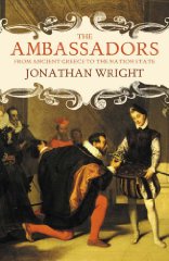 Wright, Jonathan - The Ambassadors: From Ancient Greece to the Nation State