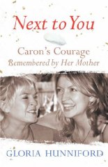 Hunniford, Gloria. - Next to You: Caron's Courage Remembered by Her Mother
