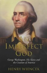 Wiencek, Henry - An Imperfect God: George Washington, His Slaves and the Creation of America