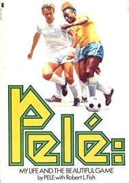 Pele, Robert L. Fish - Pele, My Life and the Beautiful Game