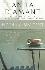 Diamant, Anita - Pitching My Tent: On Marriage, Motherhood, Friendship, and Other Leaps of Faith