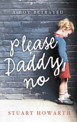 Howarth, Stuart - Please, Daddy, No: A Boy Betrayed