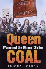 Holden, Triona - Queen Coal: Women of the Miners' Strike