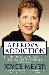 Joyce Meyer - Approval Addiction: Overcoming Your Need to Please Everyone