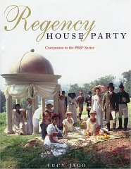 Jago, Lucy - Regency House Party: Companion to the PBS Series