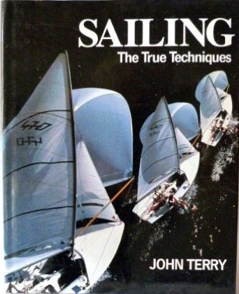 Terry, John - Sailing: The True Techniques (True techniques of sport)
