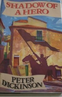 Dickinson, Peter - Shadow Of A Hero