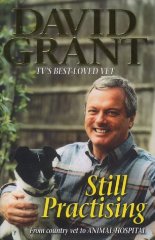 Grant, David - Still Practising: From Country Vet to the Animal Hospital(Signed)