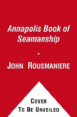 Rousmaniere, John - The Annapolis Book of Seamanship