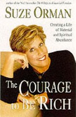 Orman, Suze - The Courage to Be Rich: Creating a Life of Material and Spiritual Abundance
