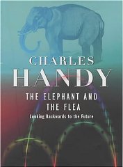 Handy, Charles B. - The Elephant and the Flea: Looking Backwards to the Future