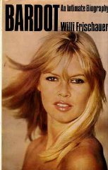 Frischauer, Willi - Bardot: An intimate biography