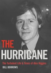 Borrows, Bill - The Hurricane: The Turbulent Life and Times of Alex Higgins