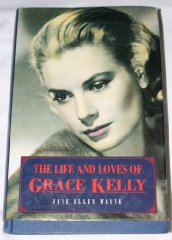 Wayne, Jane Ellen - The Life and Loves of Grace Kelly