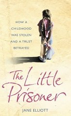 Elliott, Jane - The Little Prisoner: How a Childhood Was Stolen and a Trust Betrayed