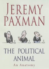 Paxman, Jeremy - The Political Animal: An Anatomy