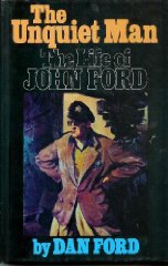 Ford, Dan - The Unquiet Man: Life of John Ford