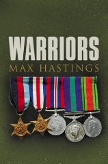 Hastings, Sir Max - The Warriors: Exceptional Tales from the Battlefield