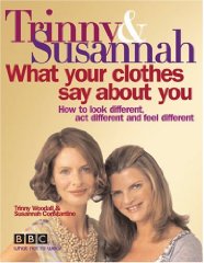 Constantine, Susannah - What Your Clothes Say About You: How to Look Different, Act Different and Feel Different