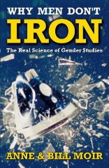 Moir, Anne and Bill. - Why Men Don't Iron: Real Science of Gender Studies (A Channel Four book)