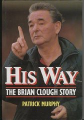 Murphy, Patrick - His Way: Brian Clough Story