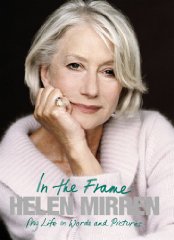 Mirren, Helen - In the Frame: My Life in Words and Pictures