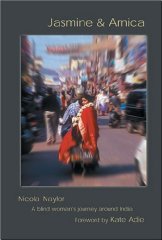 Naylor, Nicola - Jasmine & Arnica: A Blind Woman's Journey Around India