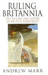 Marr, Andrew - Ruling Britannia: Failure and Future of British Democracy