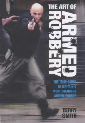Smith, Terry - The Art of Armed Robbery: Memoirs of an Armed Robbery