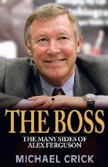 Crick, Michael - The Boss: The Many Sides of Alex Ferguson