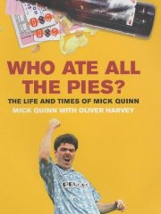 Quinn, Mick - Who Ate All the Pies?: The Life and Times of Mick Quinn