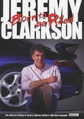 Clarkson, Jeremy - Born to be Riled: The Collected Writings of Jeremy Clarkson