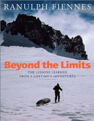 Ranulph - Beyond the Limits: The Lessons Learned from a Lifetime's Adventures