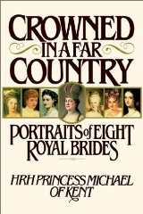 Kent, HRH Princess Michael of - Crowned in a Far Country: Portraits of Eight Royal Brides