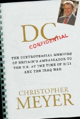 Meyer, Christopher - DC Confidential: The Controversial Memoirs of Britain's Ambassador to the U.S. at the Time of 9/11 and the Iraq War