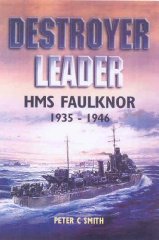 Smith, Peter - Destroyer Leader: HMS Faulknor 1935 - 1946