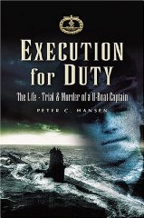 Hansen, Peter - Execution for Duty: The Life, Trial and Murder of a U boat Captain