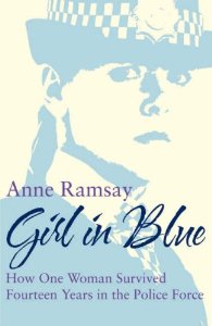 Ramsay, Anne - Girl in Blue: How One Woman Survived Fourteen Years in the Police
