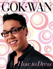 Wan, Gok - How to Dress: Your Complete Style Guide for Every Occasion