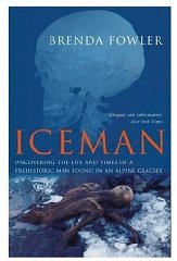 Fowler, Brenda - Iceman: Uncovering the Life and Times of a Prehistoric Man Found in an Alplne...